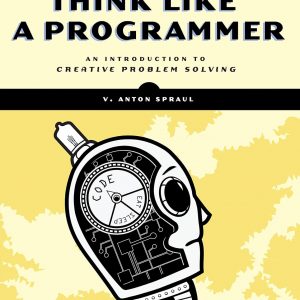 Think Like a Programmer: An Introduction to Creative Problem Solving